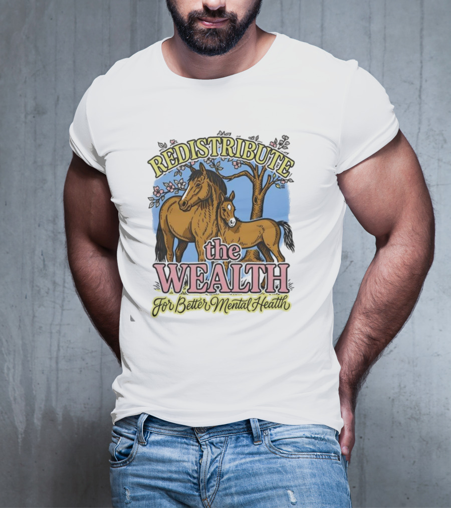 Redistribute The Wealth For Better Mental Health Horse Tree Blossoms T-Shirt