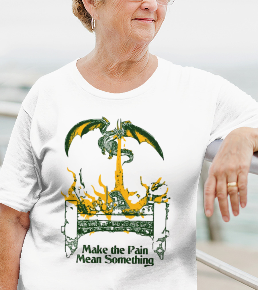 Make The Pain Mean Something Dragon Throne Fire Fantasy T-Shirt