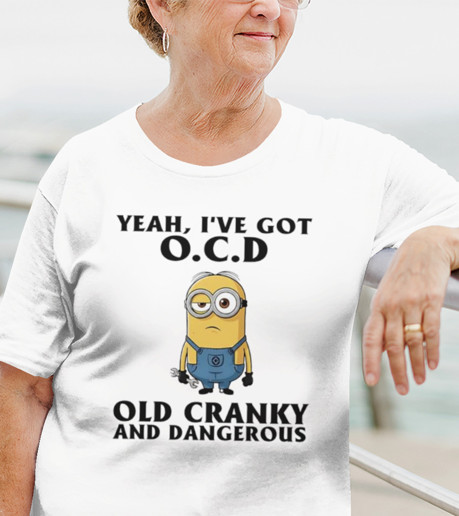 Minion Yeah I’ve Got OCD Old Cranky And Dangerous Fun Character T-Shirt