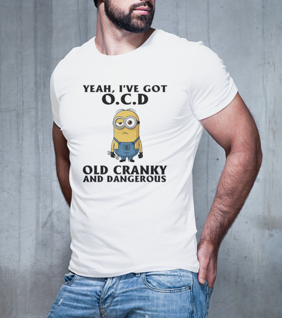 Minion Yeah I’ve Got OCD Old Cranky And Dangerous Fun Character T-Shirt