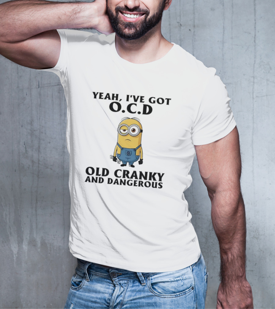 Minion Yeah I’ve Got OCD Old Cranky And Dangerous Fun Character T-Shirt