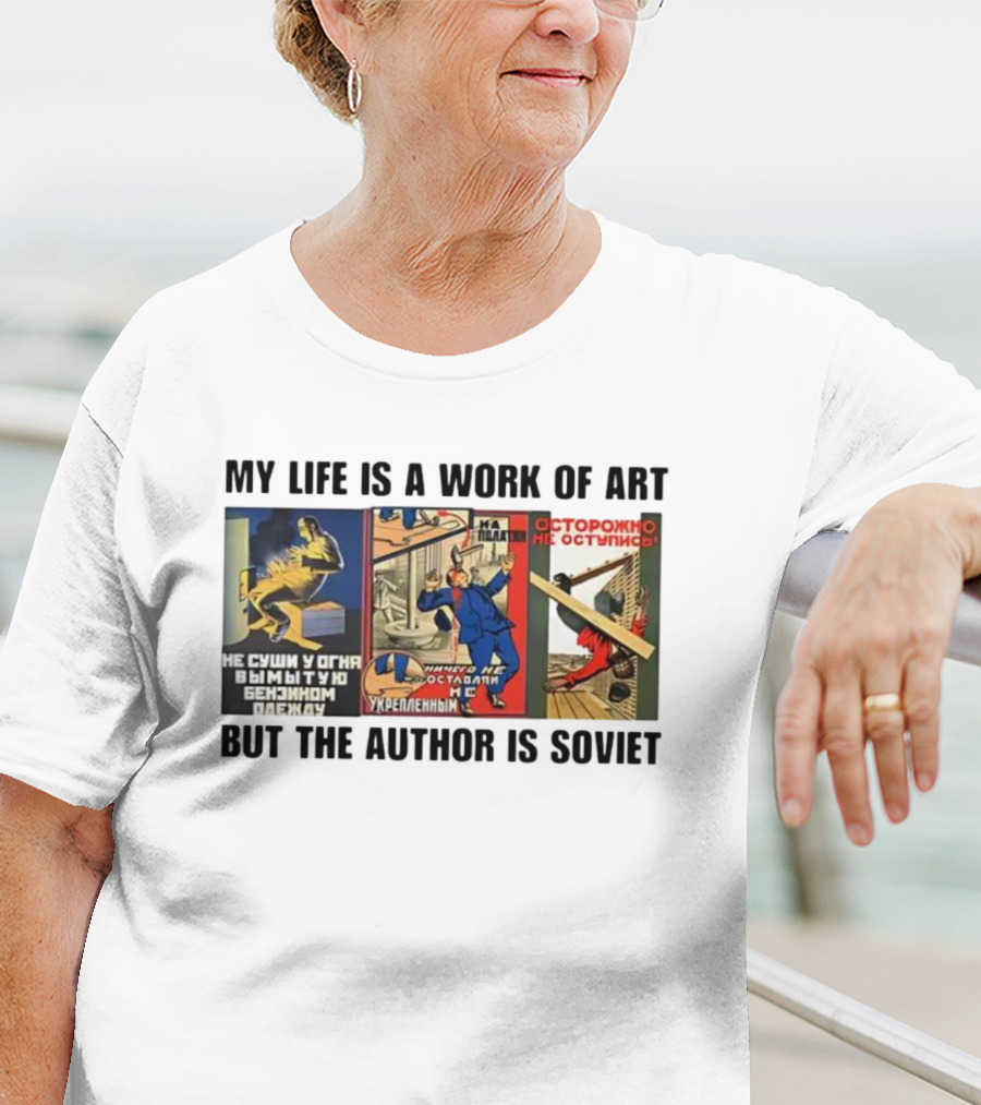 My Life Is A Work Of Art Soviet Humor Parody T-Shirt