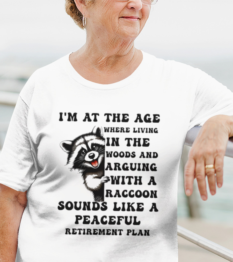 Raccoon Living In The Woods And Arguing Sounds Peaceful T-Shirt