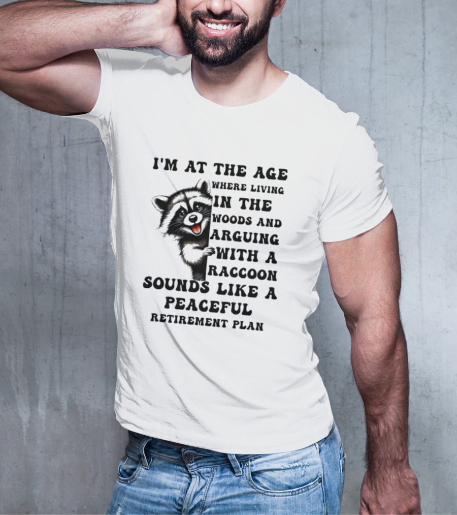 Raccoon Living In The Woods And Arguing Sounds Peaceful T-Shirt