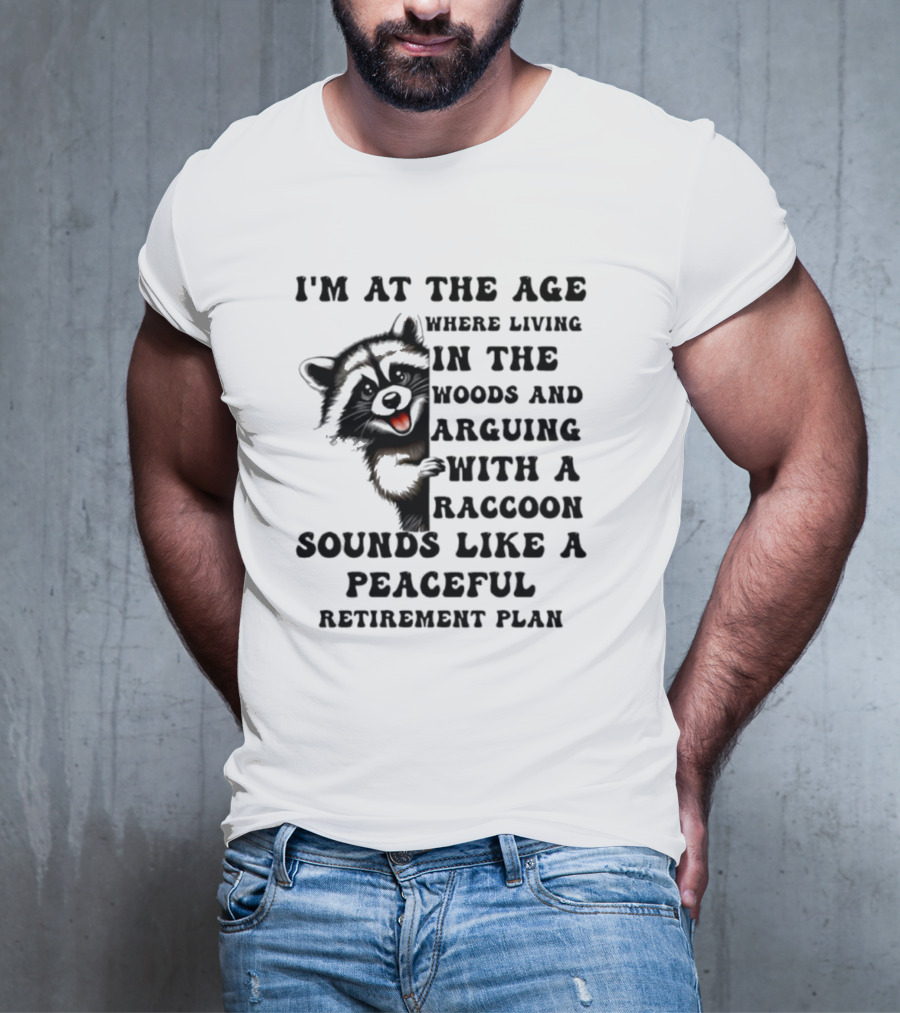 Raccoon Living In The Woods And Arguing Sounds Peaceful T-Shirt