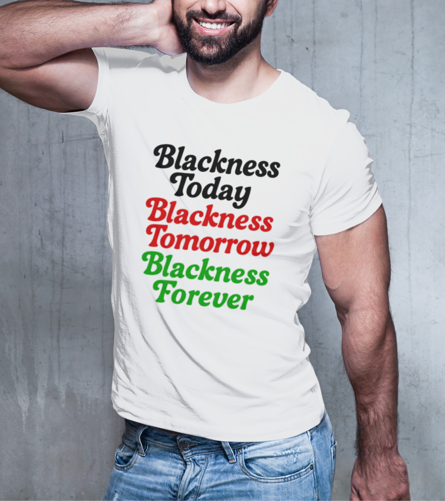 Blackness Today Tomorrow Forever Pan-African Colors T-Shirt