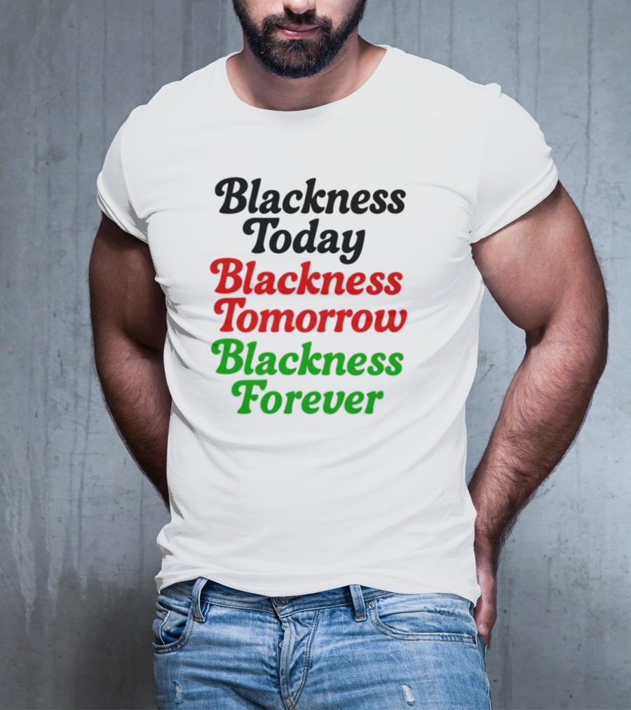 Blackness Today Tomorrow Forever Pan-African Colors T-Shirt