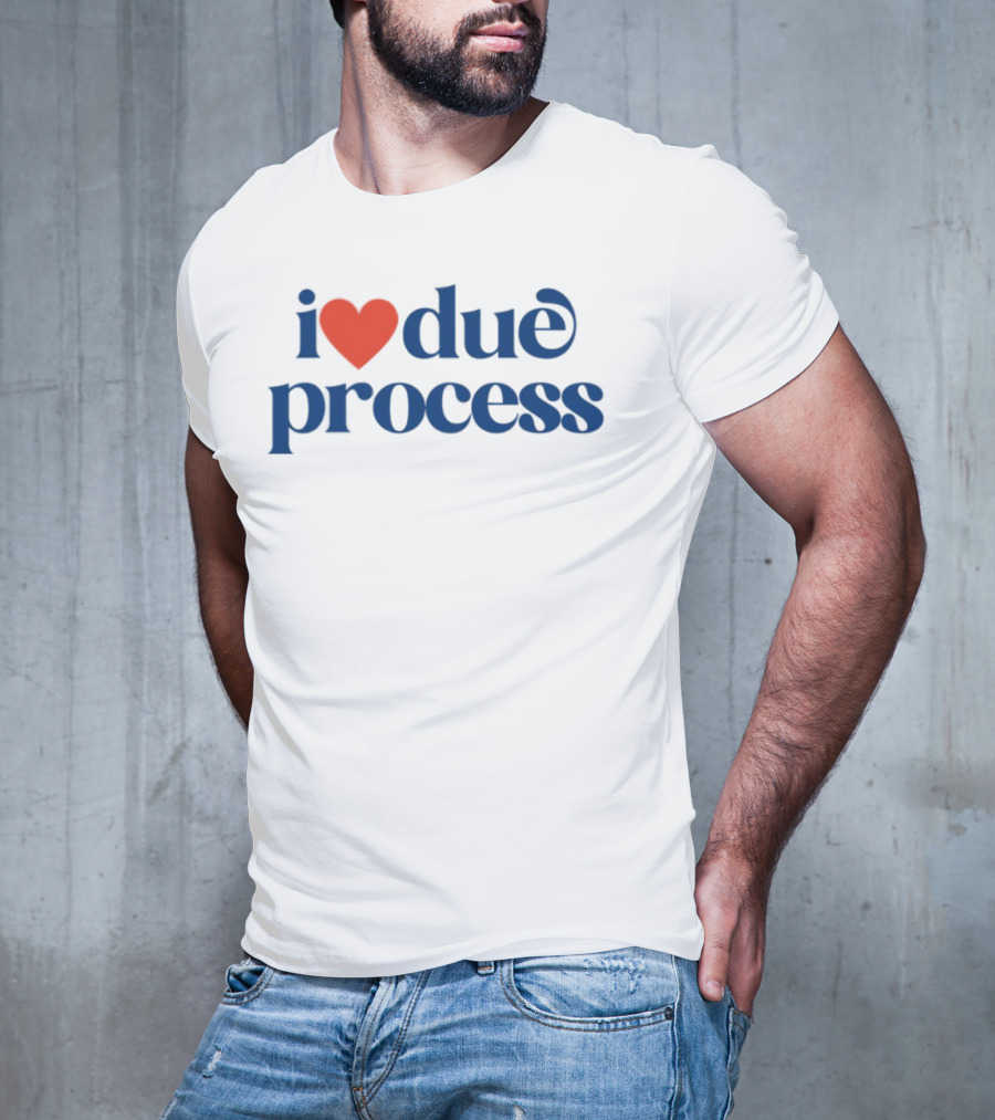 I Love Due Process Statement Text With Heart T-Shirt
