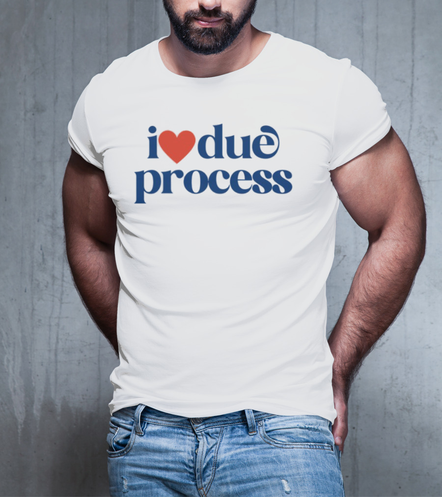 I Love Due Process Statement Text With Heart T-Shirt