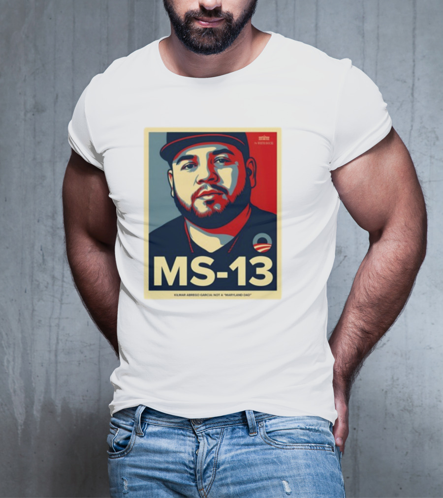 MS-13 Kilmar Abrego Garcia Not A Maryland Dad T-Shirt
