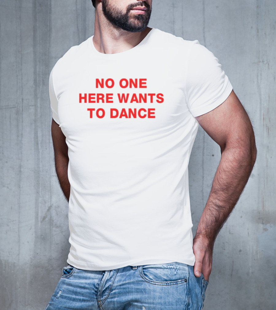 No One Here Wants To Dance Red Block Text T-Shirt