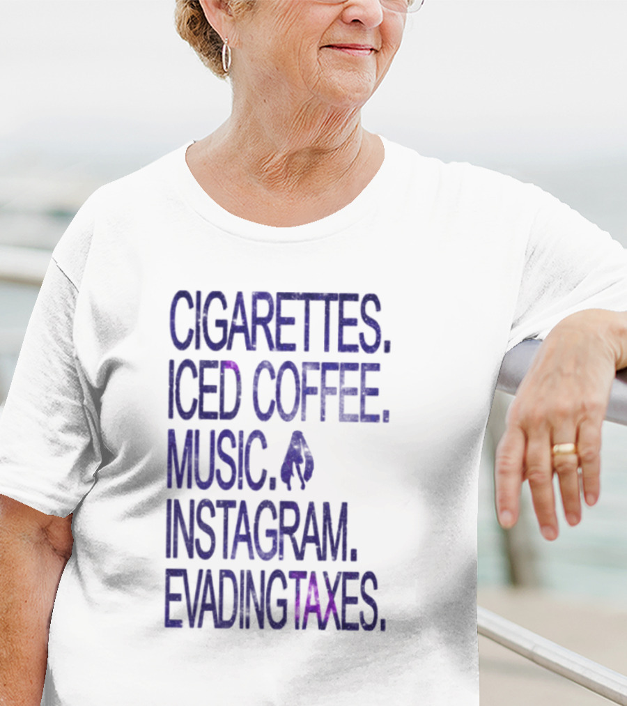 Cigarettes Iced Coffee Music Instagram Evading Taxes Lifestyle Priorities T-Shirt