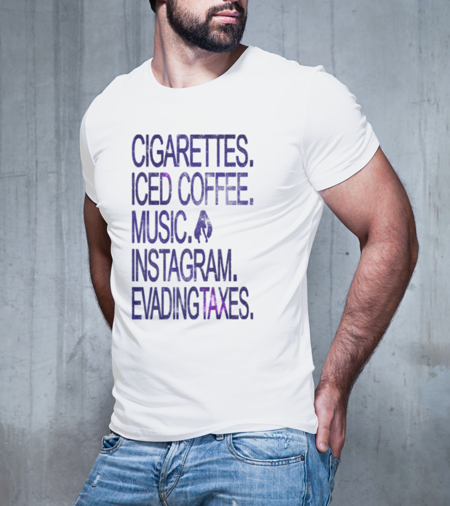 Cigarettes Iced Coffee Music Instagram Evading Taxes Lifestyle Priorities T-Shirt