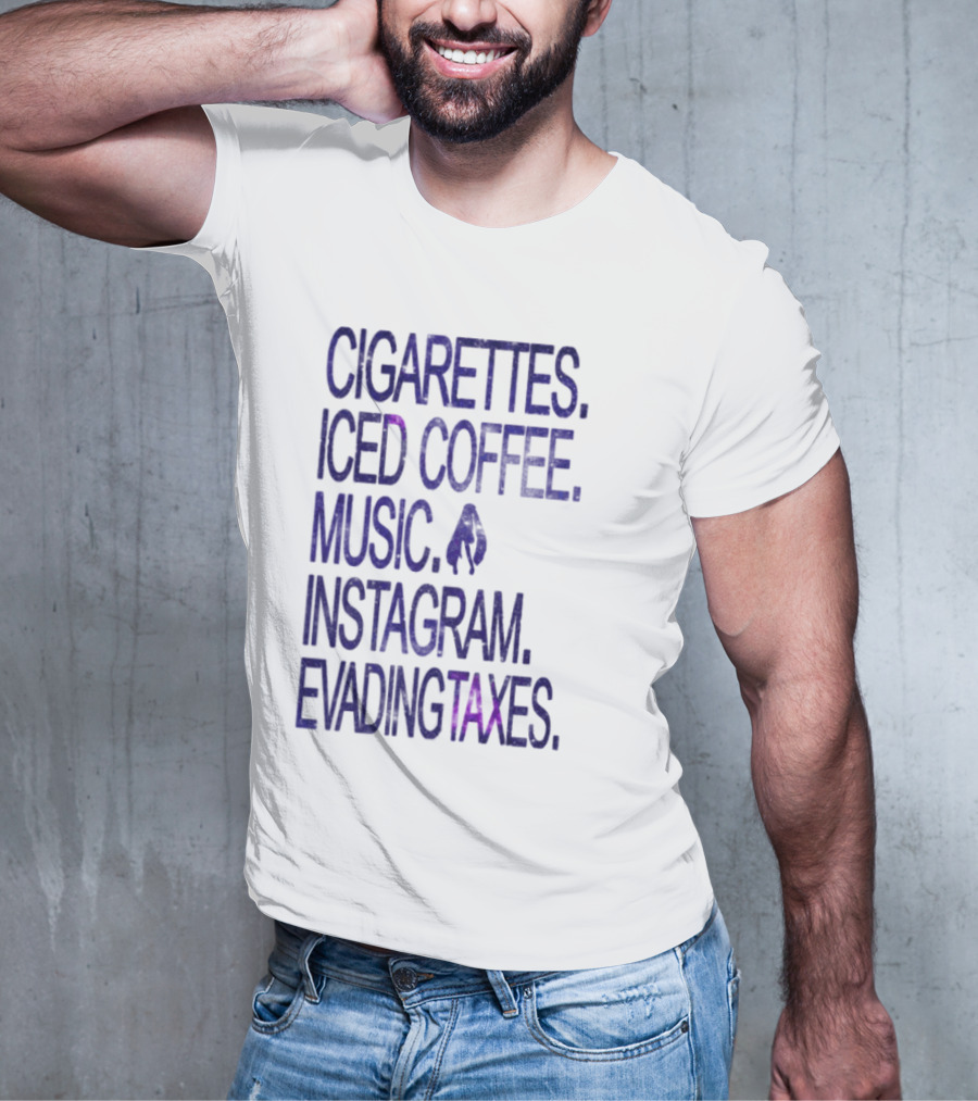 Cigarettes Iced Coffee Music Instagram Evading Taxes Lifestyle Priorities T-Shirt