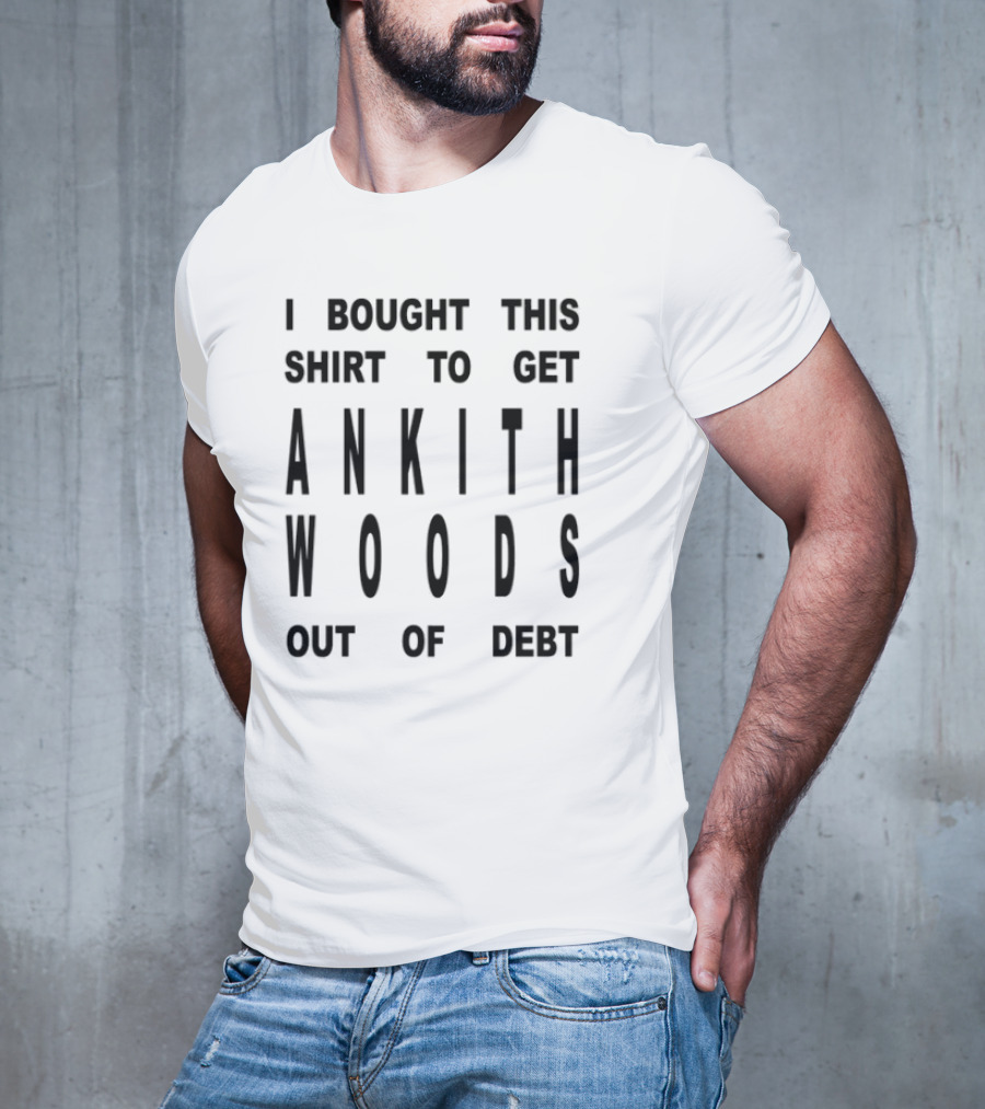I Bought This To Help Ankith Woods Financial Relief T-Shirt