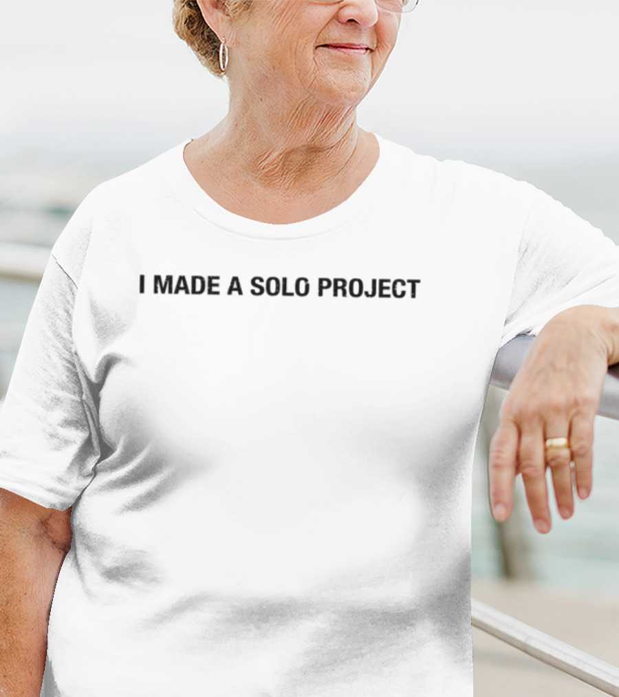I Made A Solo Project T-Shirt