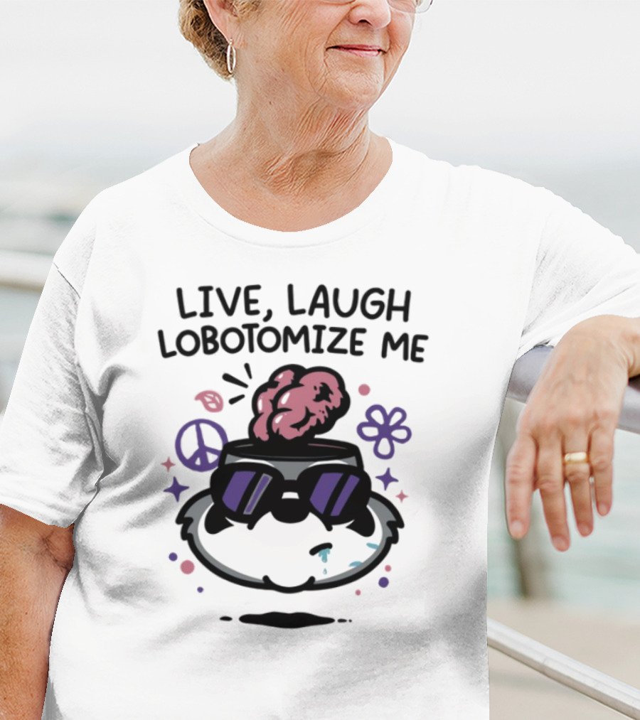Live Laugh Lobotomize Me Peace And Hippie Vibes With Brain Explosion T-Shirt