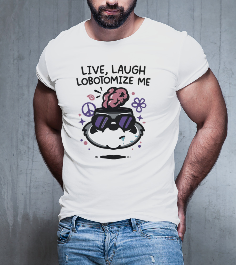 Live Laugh Lobotomize Me Peace And Hippie Vibes With Brain Explosion T-Shirt