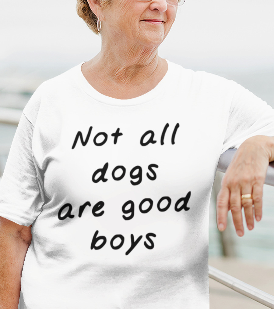 Not All Dogs Are Good Boys Some Are Good Girls Funny Dog Lover Statement T-Shirt