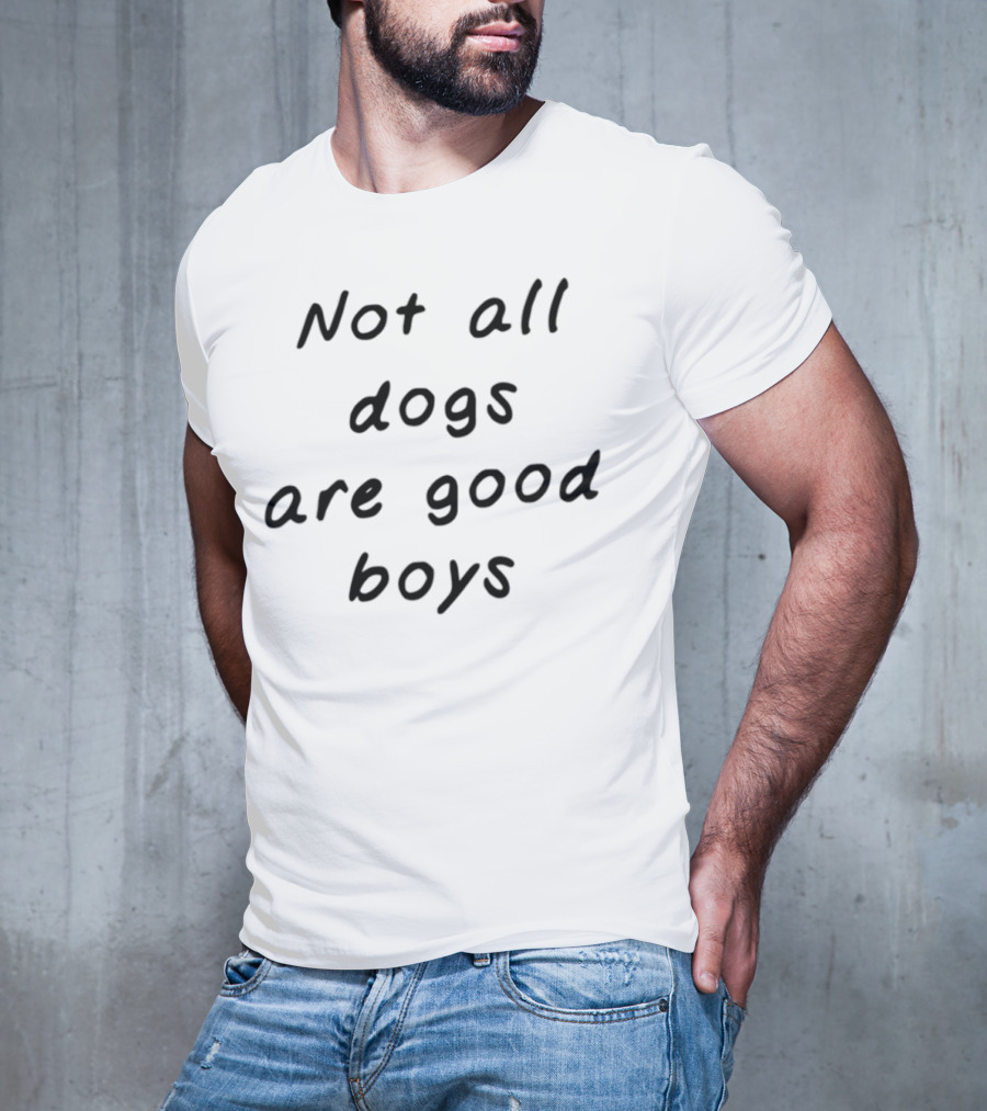 Not All Dogs Are Good Boys Some Are Good Girls Funny Dog Lover Statement T-Shirt
