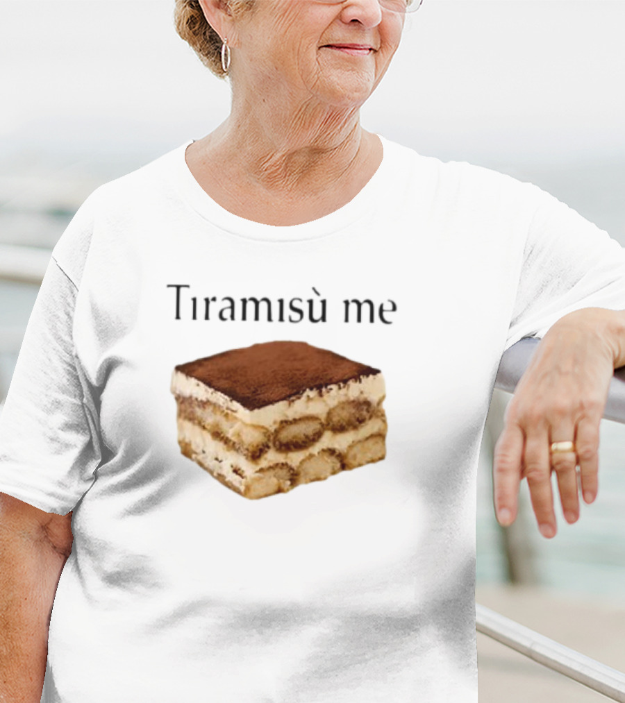 Tiramisu Me Dessert Humor T-Shirt