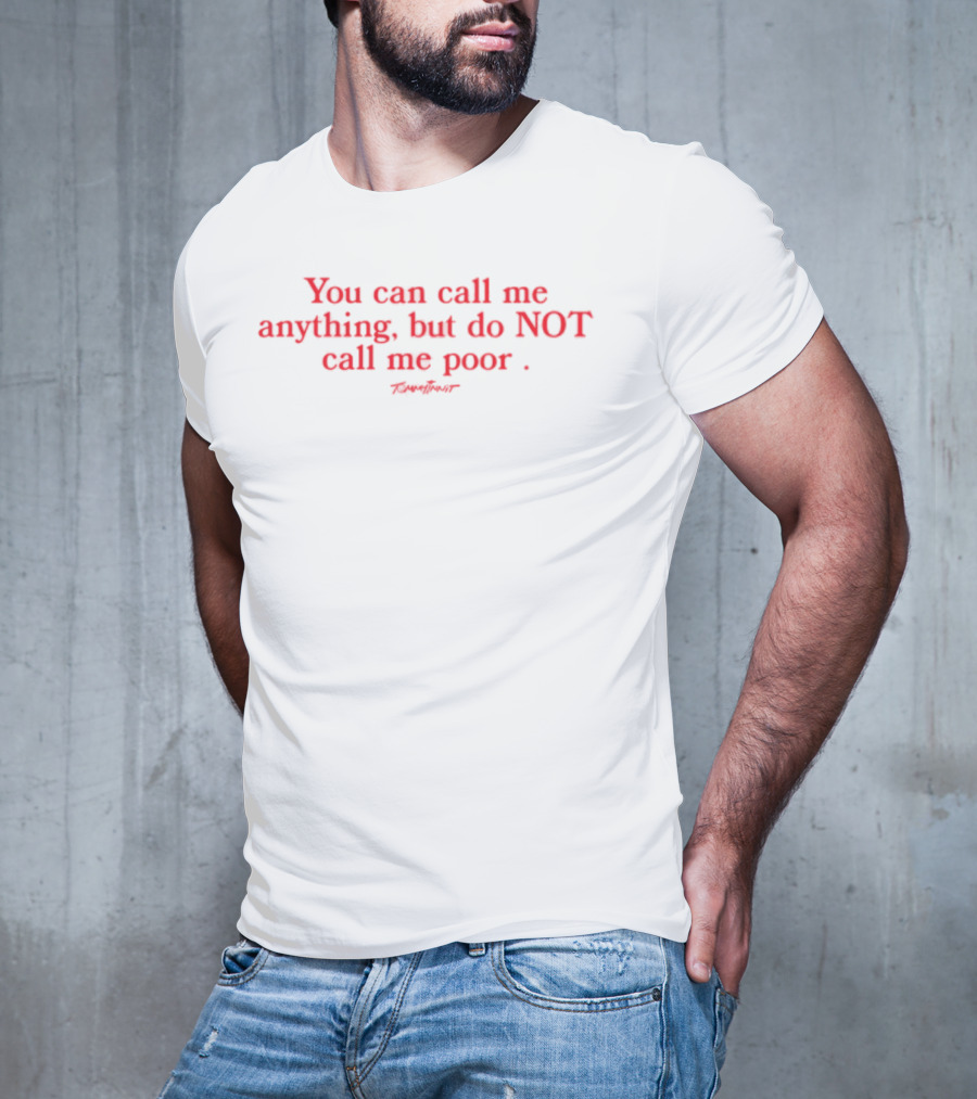 You Can Call Me Anything But Do NOT Call Me Poor Statement T-Shirt