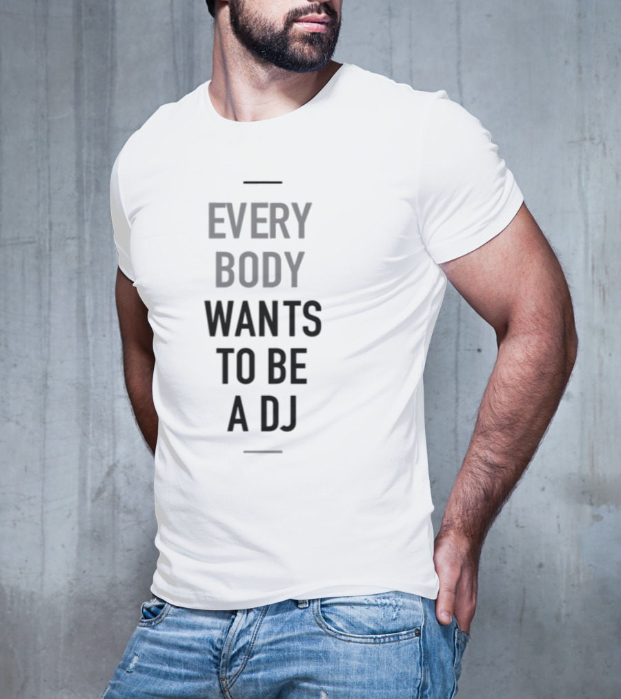 Everybody Wants To Be A DJ T-Shirt