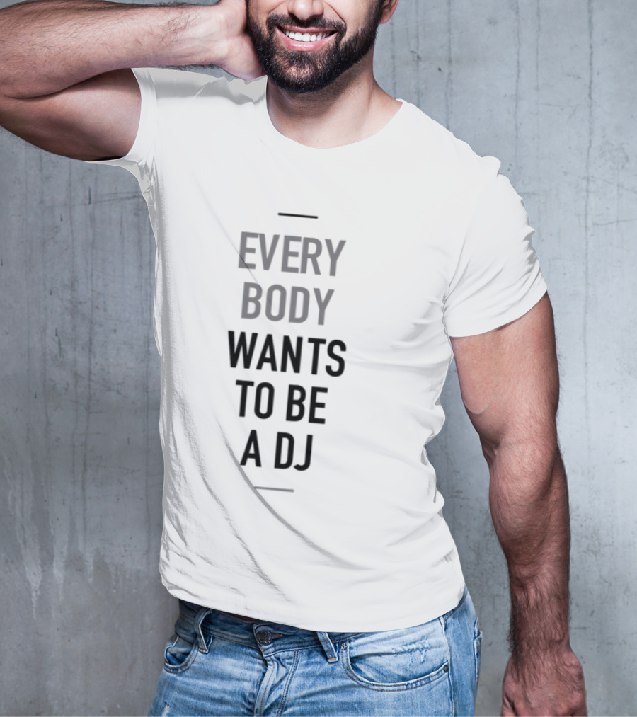 Everybody Wants To Be A DJ T-Shirt