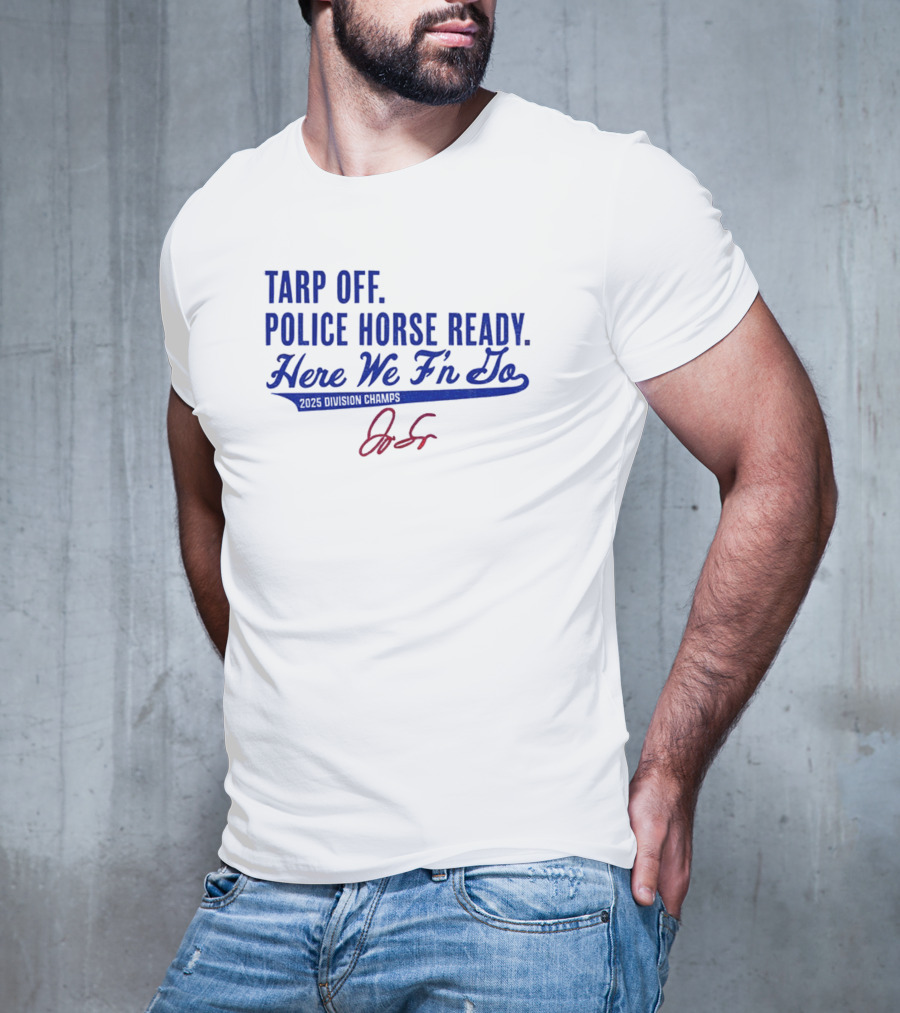 Tarp Off Police Horse Ready Here We F’n Go George Springer Toronto Blue Jays Signature T-Shirt