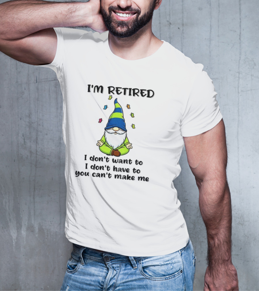 Gnome I'm Retired Meditation Peacefulness Humor Casual Relaxation T-Shirt