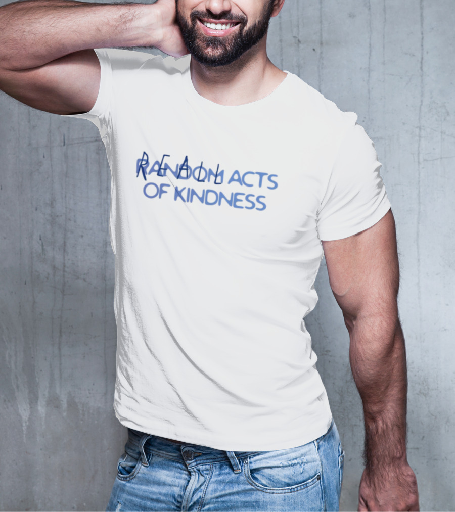 Random Acts Of Kindness Positive Message T-Shirt