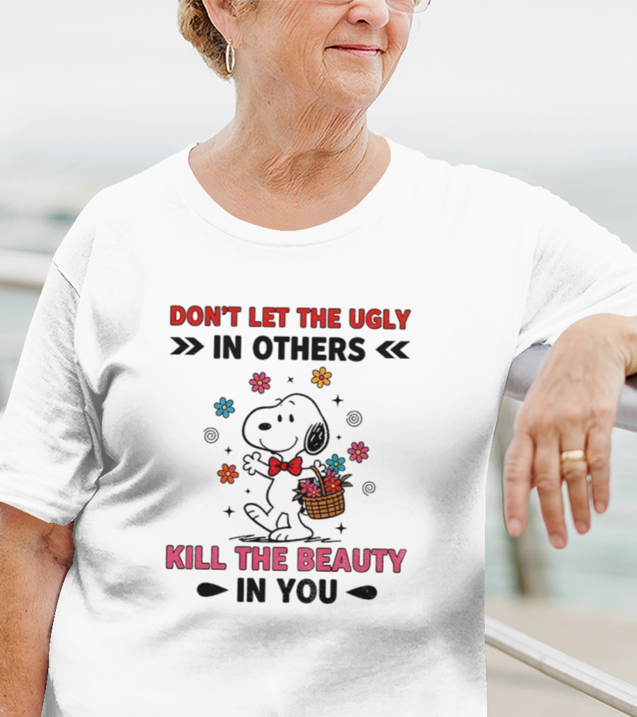 Don't Let The Ugly Kill The Beauty Snoopy Flower Basket T-Shirt