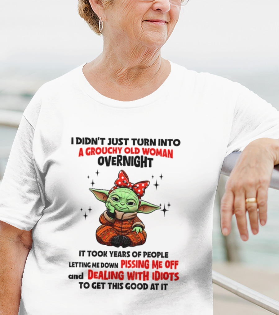Baby Yoda A Grouchy Old Woman Pissing Me Off Dealing With Idiots T-Shirt