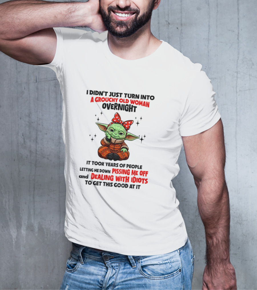 Baby Yoda A Grouchy Old Woman Pissing Me Off Dealing With Idiots T-Shirt