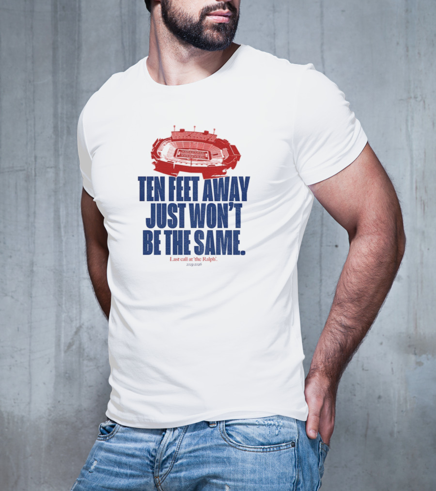 Buffalo Bills Last Call At The Ralph Ten Feet Away Just Won't Be The Same 2025 T-Shirt