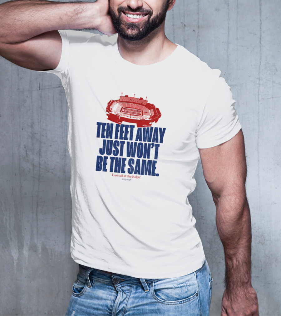 Buffalo Bills Last Call At The Ralph Ten Feet Away Just Won't Be The Same 2025 T-Shirt