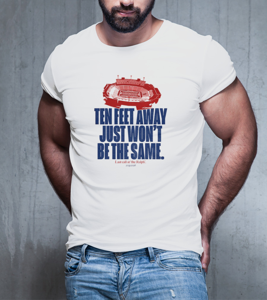 Buffalo Bills Last Call At The Ralph Ten Feet Away Just Won't Be The Same 2025 T-Shirt