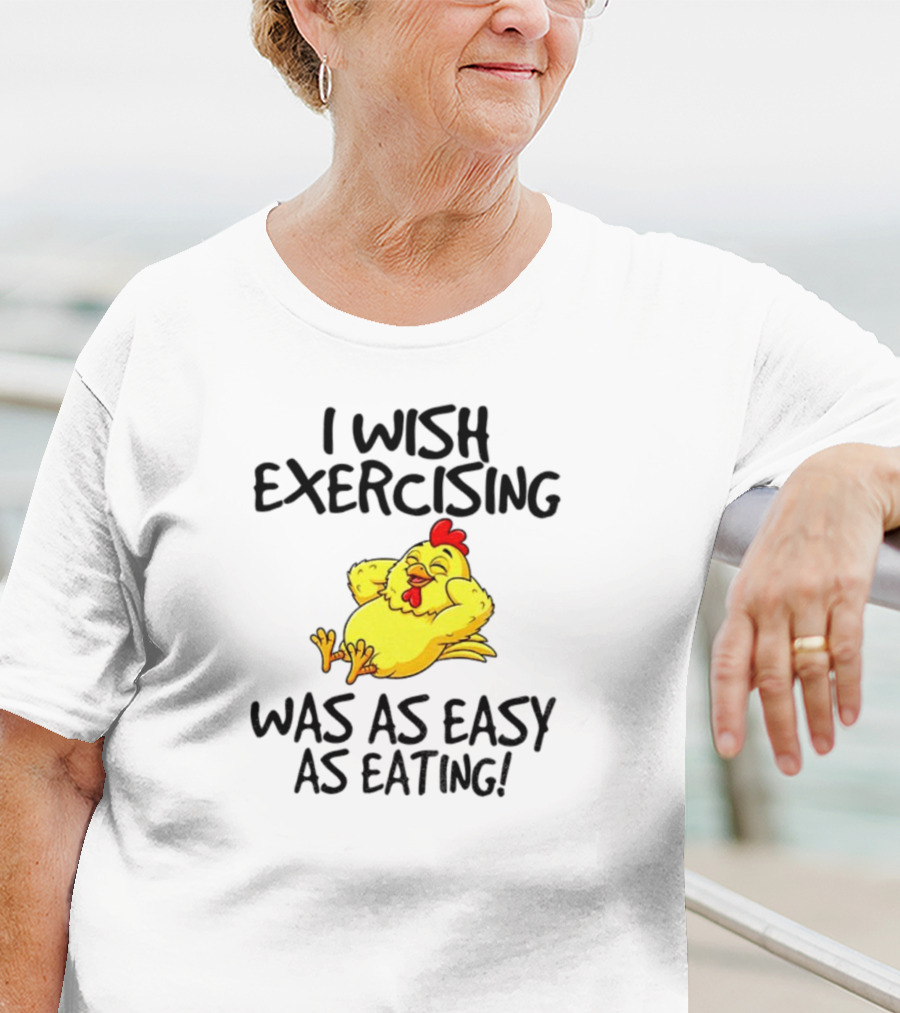 Chicken I Wish Exercising Was As Easy As Eating Relaxed Cartoon Hen T-Shirt