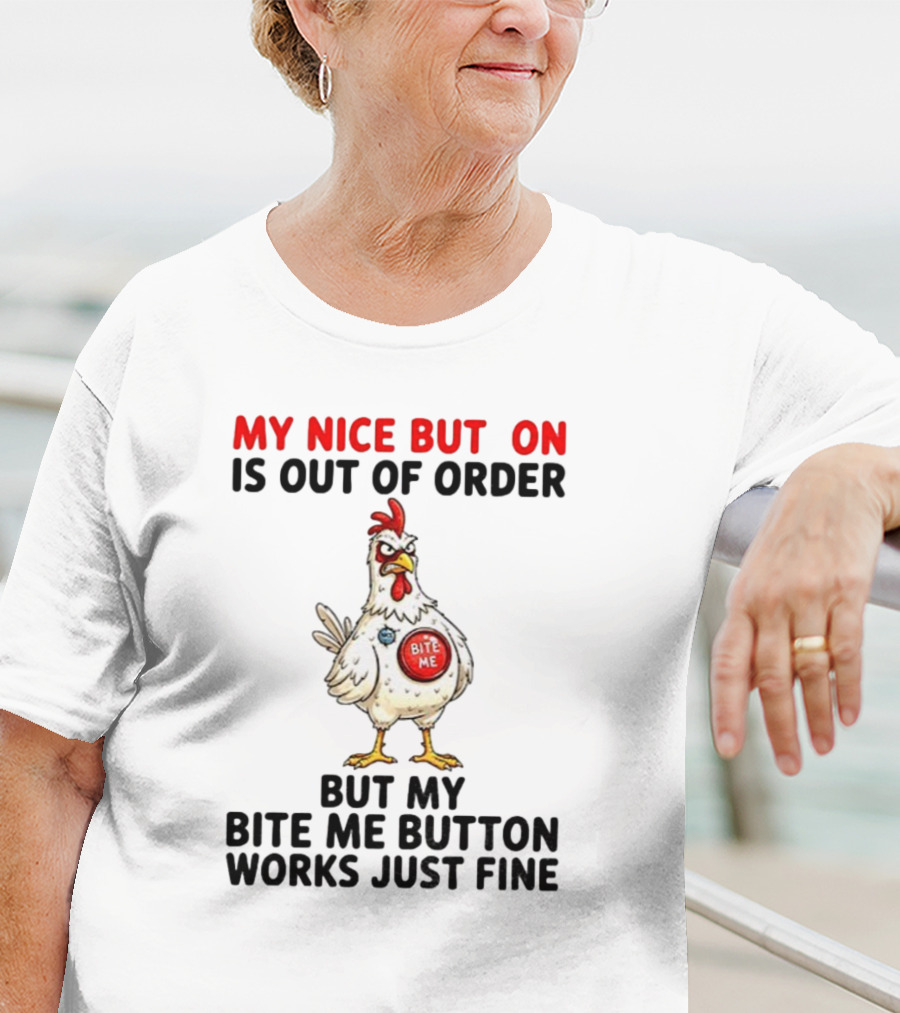 Chicken My Nice Button Is Out Of Order But My Bite Me Button Works Just Fine T-Shirt
