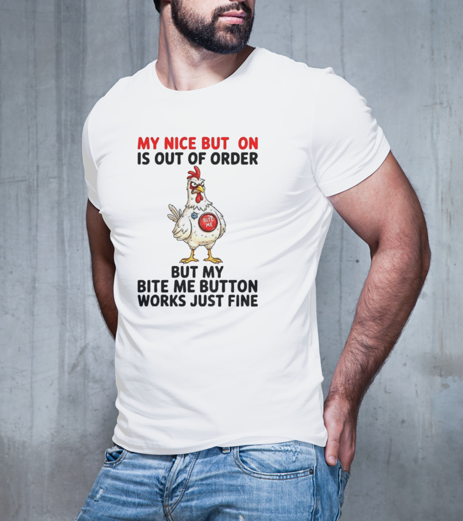 Chicken My Nice Button Is Out Of Order But My Bite Me Button Works Just Fine T-Shirt