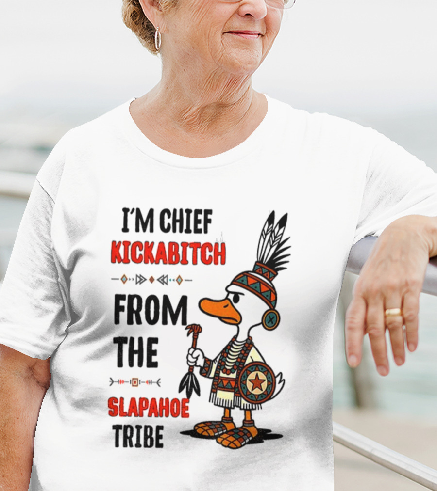 Goose Native Chief Kickabitch Slapahoe Tribe T-Shirt