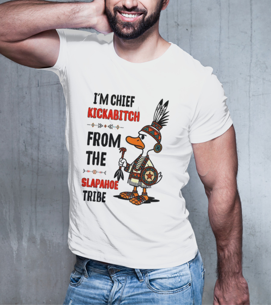 Goose Native Chief Kickabitch Slapahoe Tribe T-Shirt