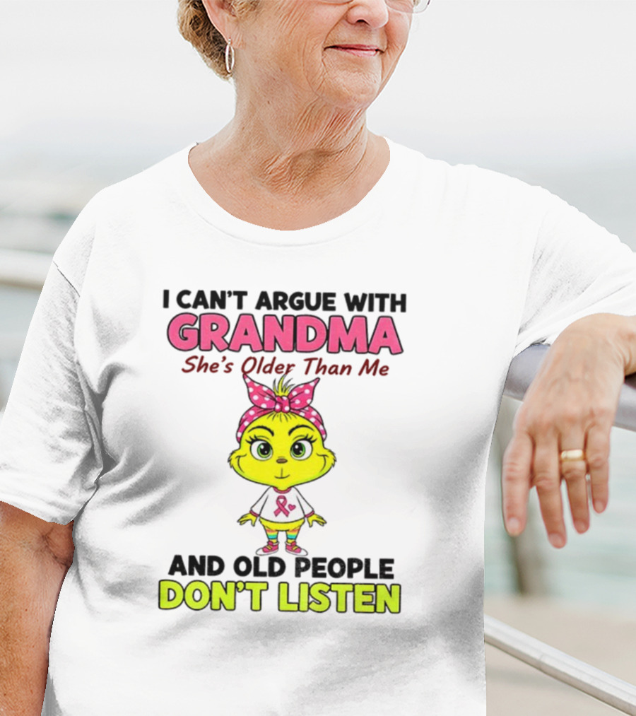 Grandma She's Older Than Me Don't Listen Cute Grinch T-Shirt