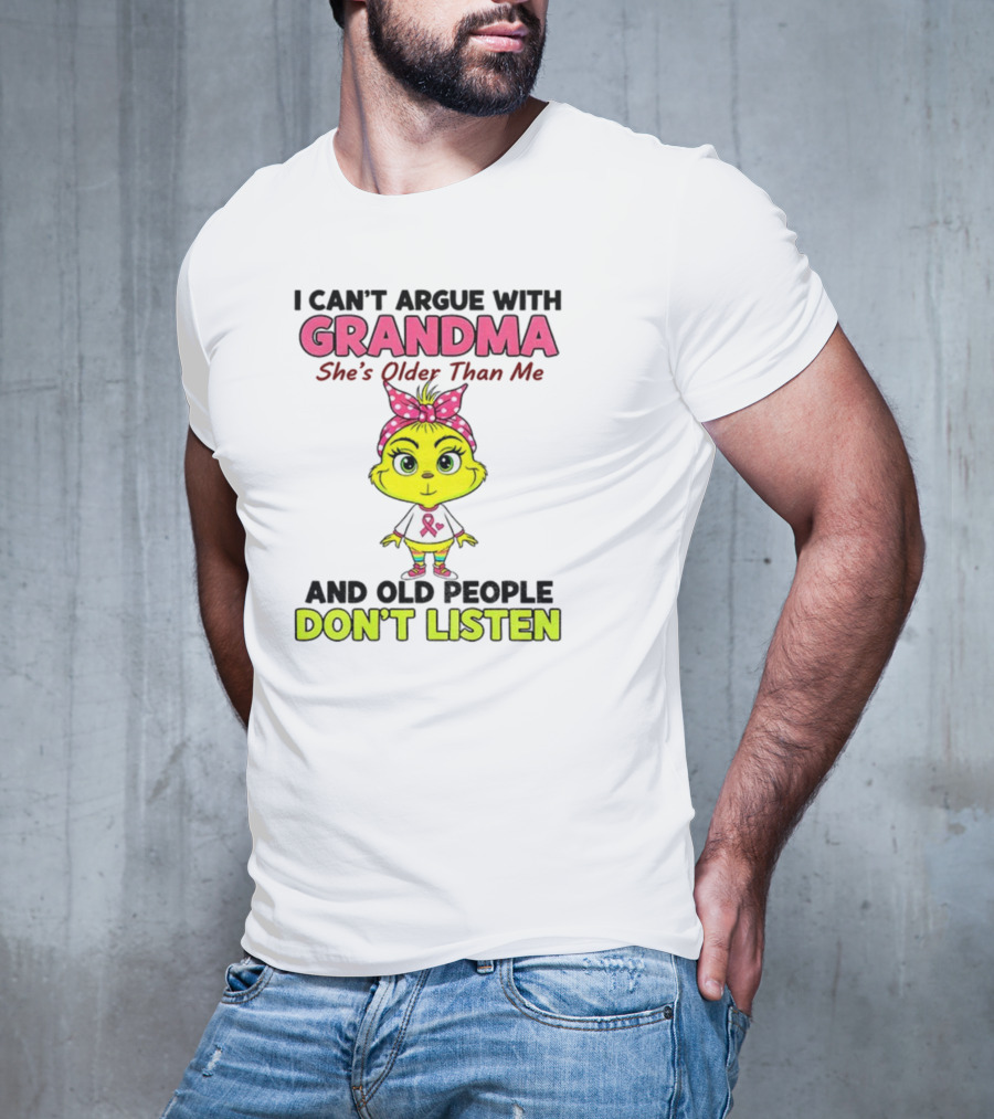 Grandma She's Older Than Me Don't Listen Cute Grinch T-Shirt