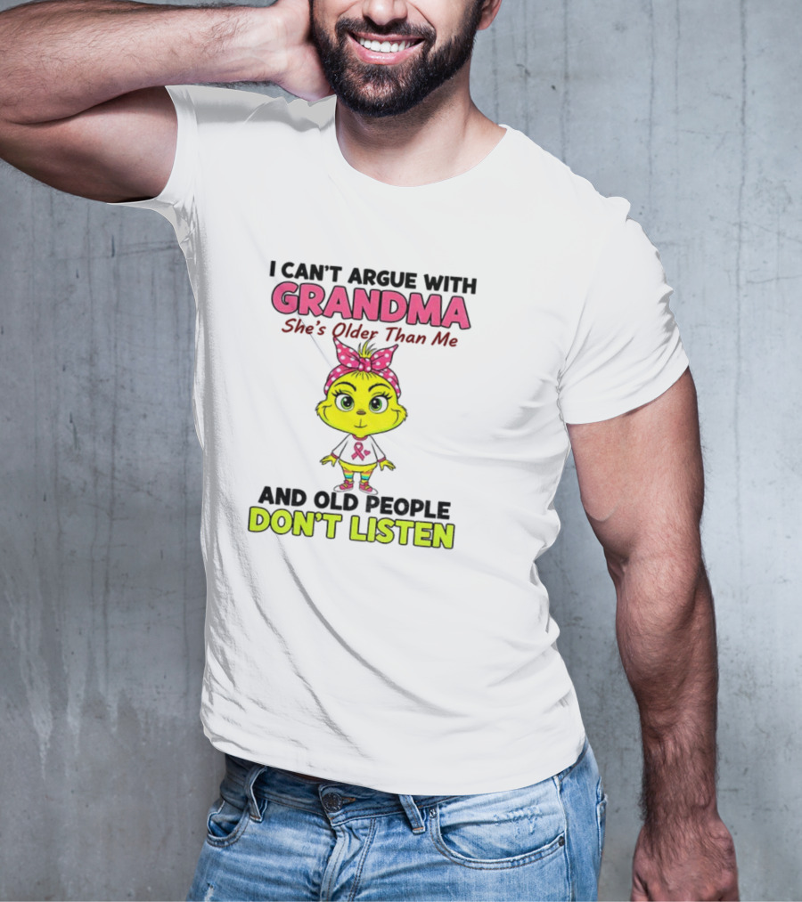 Grandma She's Older Than Me Don't Listen Cute Grinch T-Shirt