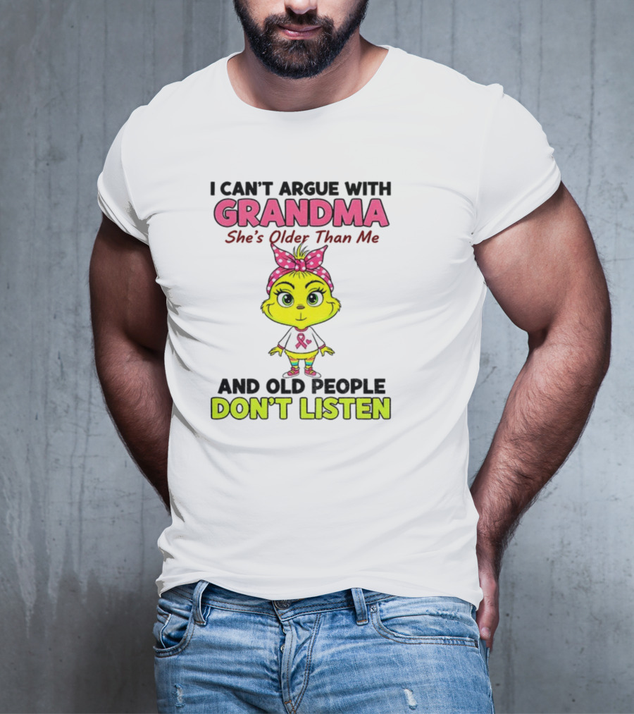 Grandma She's Older Than Me Don't Listen Cute Grinch T-Shirt
