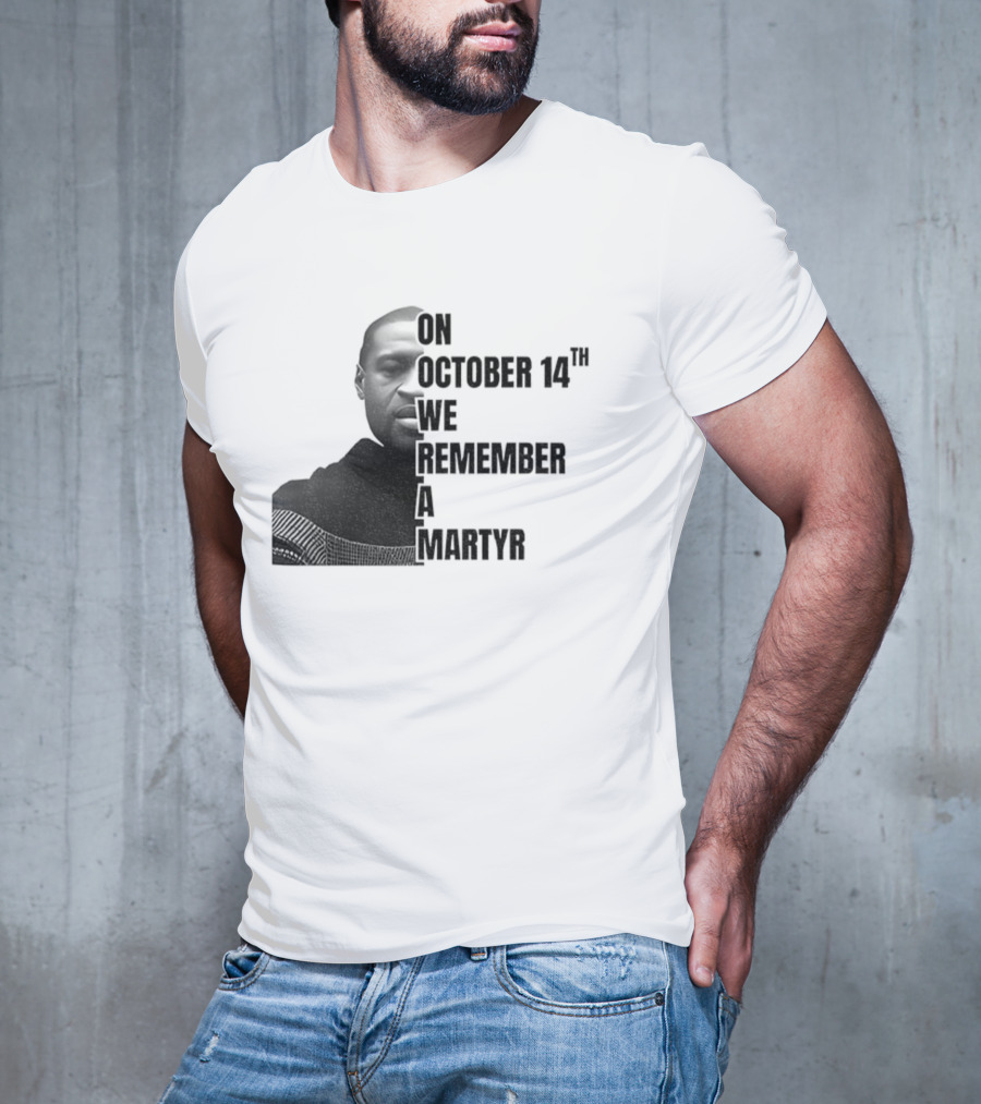 George Floyd On October 14th We Remember A Martyr T-Shirt