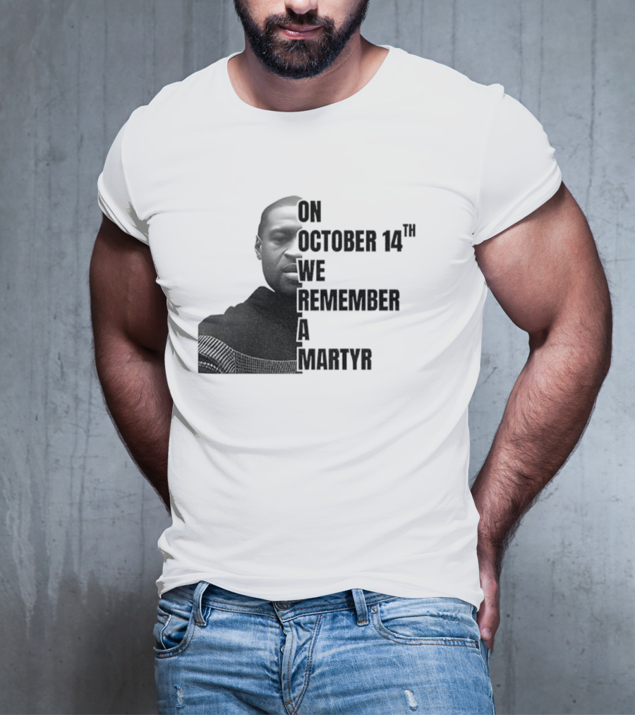 George Floyd On October 14th We Remember A Martyr T-Shirt