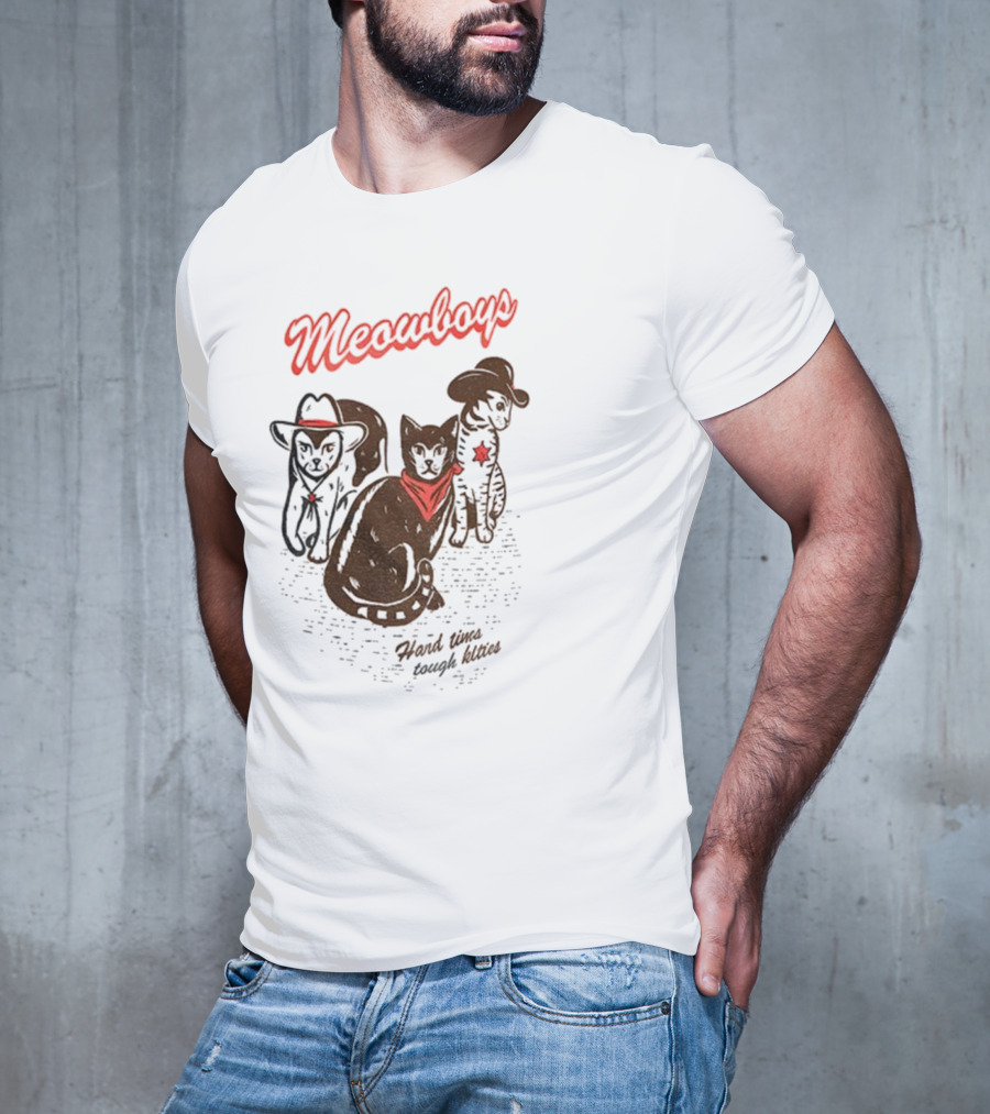 Meowboys Cowboy Cats Hard Times Tough Kitties T-Shirt