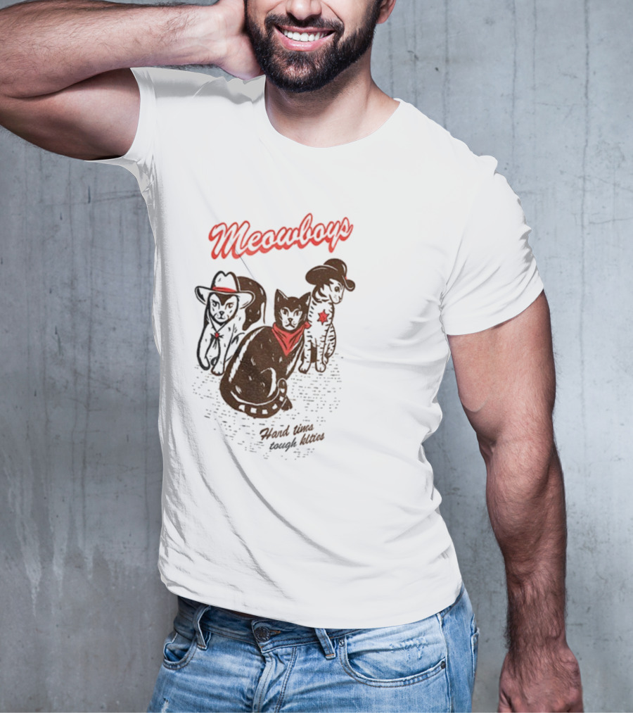 Meowboys Cowboy Cats Hard Times Tough Kitties T-Shirt